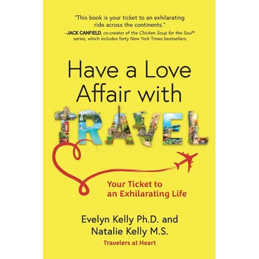 Have a Love Affair with Travel: Your Ticket to an Exhilarating Life