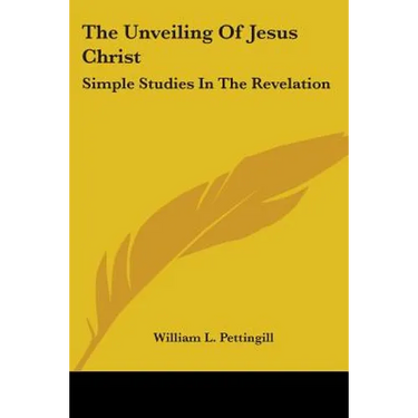 The Unveiling Of Jesus Christ: Simple Studies In The Revelation