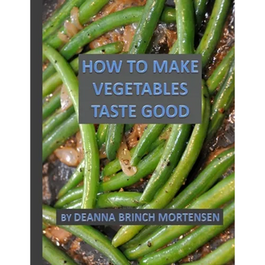 How To Make Vegetables Taste Good