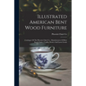 Illustrated American Bent Wood Furniture: Catalogue Of The Phoenix Chair Co., Manufacturers Of Bent Stock Chairs, Cradles, Settees And Lawn Goods