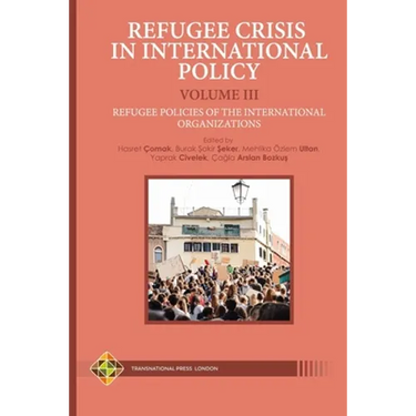 Refugee Crisis in International Policy Volume III - Refugee Policies of the International Organizations