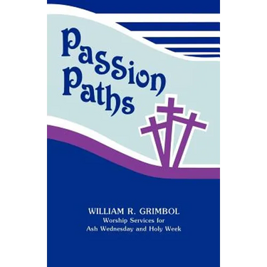 Passion Paths: Worship Services For Ash Wednesday And Holy Week