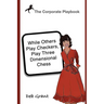 The Corporate Playbook: While Others Play Checkers, Play Three Dimensional Chess