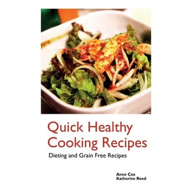 Quick Healthy Cooking Recipes: Dieting and Grain Free Recipes