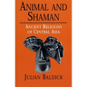 Animal and Shaman: Ancient Religions of Central Asia