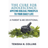 The Cure For Adolescence: Applying Biblical Principles To Your Daily Life