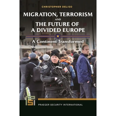 Migration, Terrorism, and the Future of a Divided Europe: A Continent Transformed