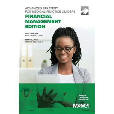 Advanced Strategy for Medical Practice Leaders: Financial Management Edition