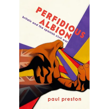 'Perfidious Albion' - Britain and the Spanish Civil War
