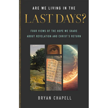 Are We Living in the Last Days?: Four Views of the Hope We Share about Revelation and Christ's Return