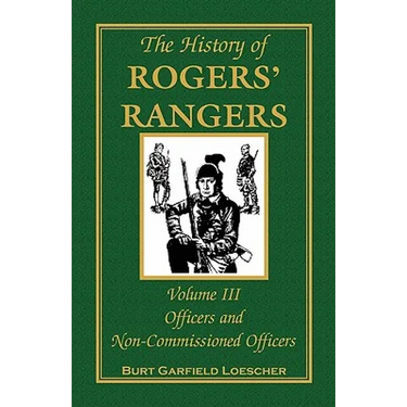 The History of Rogers' Rangers, Volume 3: Officers and Non-Commissioned Officers