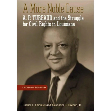 A More Noble Cause: A. P. Tureaud and the Struggle for Civil Rights in Louisiana