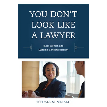 You Don't Look Like a Lawyer: Black Women and Systemic Gendered Racism