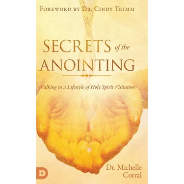 Secrets of the Anointing: Walking in a Lifestyle of Holy Spirit Visitation