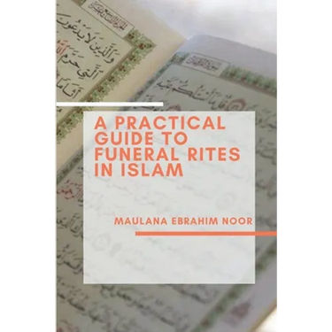 A Practical Guide to Funeral Rites In Islam