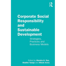 Corporate Social Responsibility and Sustainable Development: Strategies, Practices and Business Models