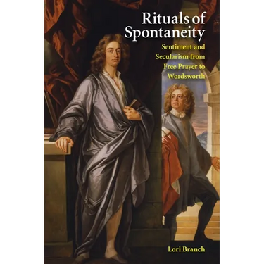 Rituals of Spontaneity: Sentiment and Secularism from Free Prayer to Wordsworth
