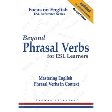 Beyond Phrasal Verbs for ESL Learners: Mastering English Phrasal Verbs in Context