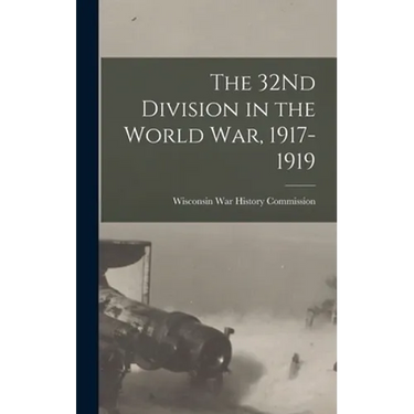 The 32Nd Division in the World War, 1917-1919