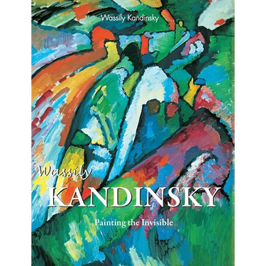 Wassily Kandinsky: Painting the Invisible