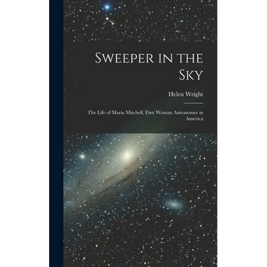 Sweeper in the Sky; the Life of Maria Mitchell, First Woman Astronomer in America