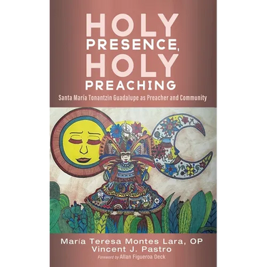 Holy Presence, Holy Preaching: Santa María Tonantzin Guadalupe as Preacher and Community