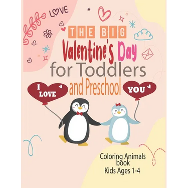 The Big Valentine's Day I Love You for Toddlers and Preschool coloring animals book kids ages 1-4: Great Gift for Boys & Girls, Ages 1,2, 3 and 4 (Col