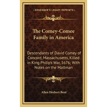 The Comey-Comee Family in America: Descendants of David Comey of Concord, Massachusetts, Killed in King Philip's War, 1676; With Notes on the Maltman