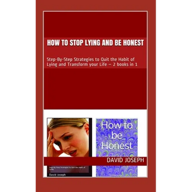 How to stop Lying and be Honest: Step-By-Step Strategies to Quit the Habit of Lying and Transform your Life - 2 books in 1