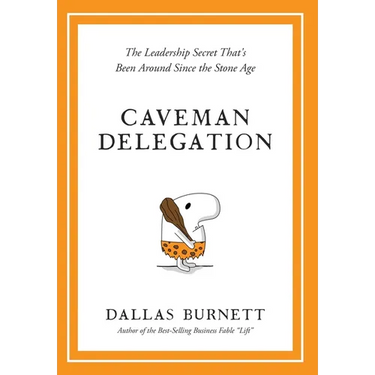 Caveman Delegation - The Leadership Secret That's Been Around Since the Stone Age
