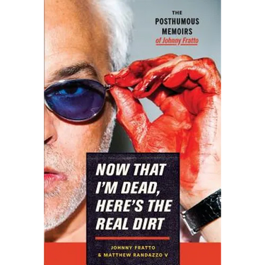 Now That I'm Dead, Here's The Real Dirt: The Posthumous Memoirs of Johnny Fratto