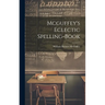 Mcguffey's Eclectic Spelling-Book