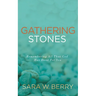 Gathering Stones: Remembering All That God Has Done for You