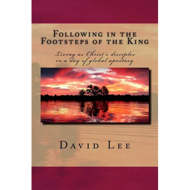 Following in the Footsteps of the King: Living as Christ's disciples in a day of global apostasy