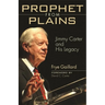 Prophet from Plains: Jimmy Carter and His Legacy