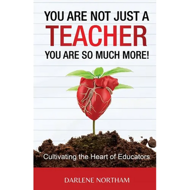 You Are Not Just A Teacher; You Are So Much More!