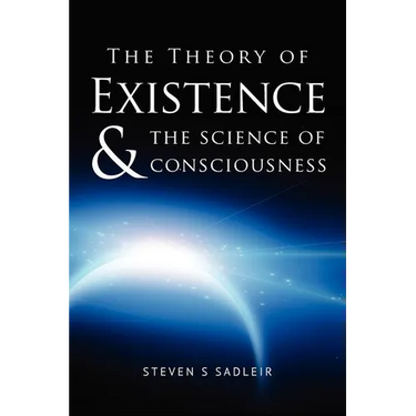 The Theory of Existence & The Science of Consciousness