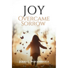 Joy Overcame Sorrow