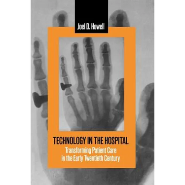 Technology in the Hospital: Transforming Patient Care in the Early Twentieth Century