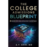 The College Admissions Blueprint: 9 Proven Steps from Application to Acceptance
