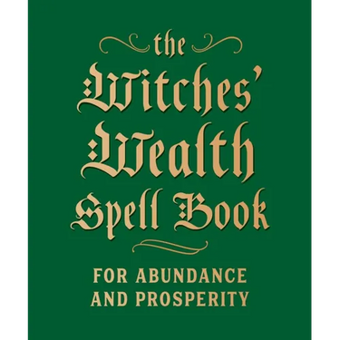 The Witches' Wealth Spell Book: For Abundance and Prosperity