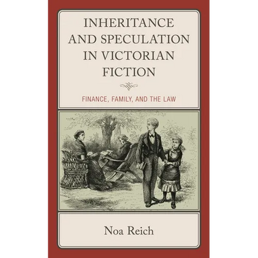 Inheritance and Speculation in Victorian Fiction: Finance, Family, and the Law