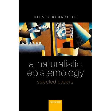 A Naturalistic Epistemology: Selected Papers