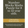 Number Blocks Maths Puzzle for 8 to 12 year olds.: Maths puzzle game with answers at the back. Learn how to add numbers and get correct answers all th
