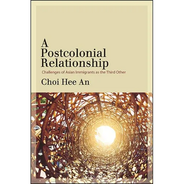 A Postcolonial Relationship: Challenges of Asian Immigrants as the Third Other