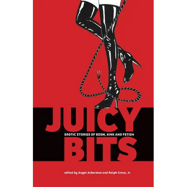 Juicy Bits: Erotic Stories of BDSM, Fetish & Kink