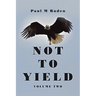Not to Yield: Volume Two