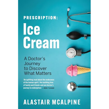 Prescription: Ice Cream: A Doctor's Journey to Discover What Matters