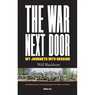 The War Next Door, My Journeys Into Ukraine