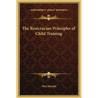 The Rosicrucian Principles of Child Training